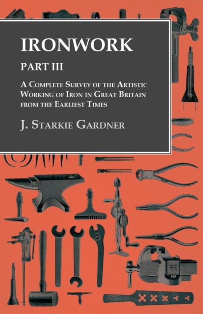 Book Cover for Ironwork - Part III - A Complete Survey of the Artistic Working of Iron in Great Britain from the Earliest Times by J. Starkie Gardner