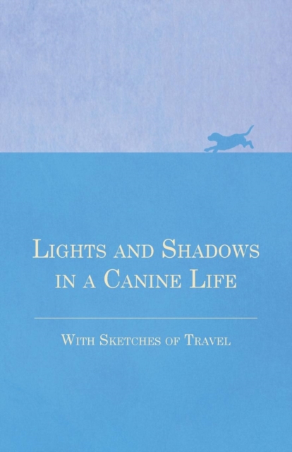 Book Cover for Lights and Shadows in a Canine Life - With Sketches of Travel by Anon