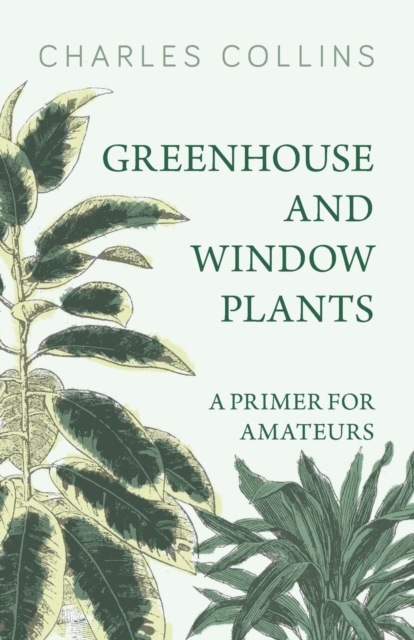 Book Cover for Greenhouse and Window Plants - A Primer for Amateurs by Charles Collins