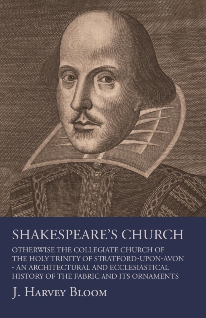 Book Cover for Shakespeare's Church, Otherwise the Collegiate Church of the Holy Trinity of Stratford-Upon-Avon - An Architectural and Ecclesiastical History of the Fabric and its Ornaments by Bloom, J. Harvey