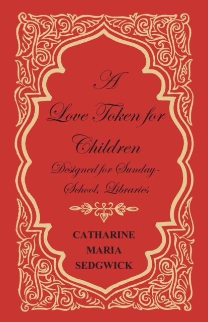 Book Cover for Love Token for Children - Designed for Sunday-School, Libraries by Catharine Maria Sedgwick