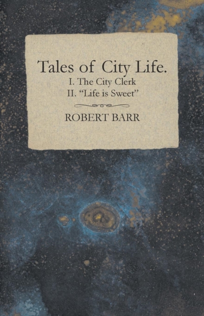 Book Cover for Tales of City Life. I. The City Clerk II. &quote;Life is Sweet&quote; by Catharine Maria Sedgwick