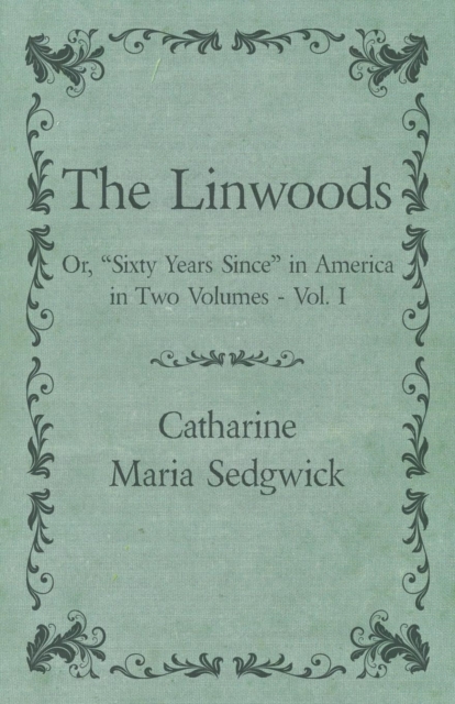 Book Cover for Linwoods - Or, &quote;Sixty Years Since&quote; in America in Two Volumes - Vol. I by Catharine Maria Sedgwick