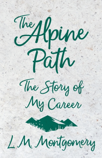 Book Cover for Alpine Path - The Story of My Career by Lucy Maud Montgomery