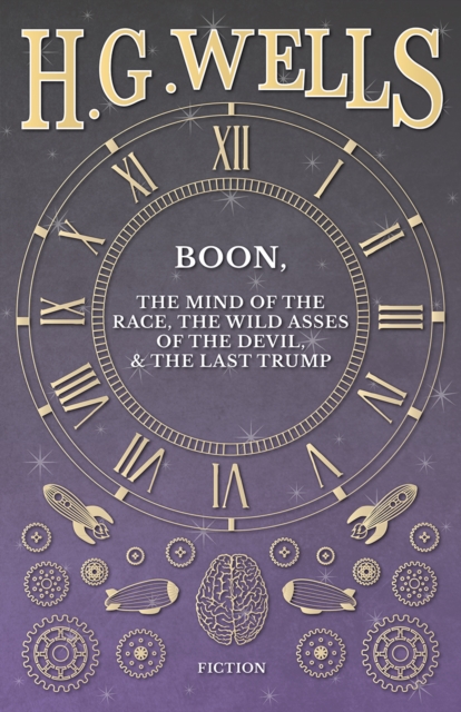 Book Cover for Boon, The Mind of the Race, The Wild Asses of the Devil, and The Last Trump by H. G. Wells