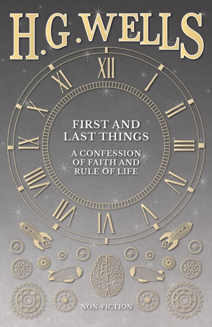 Book Cover for First and Last Things: A Confession of Faith and Rule of Life by H. G. Wells