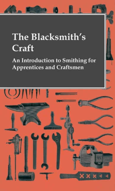 Blacksmith's Craft - An Introduction To Smithing For Apprentices And Craftsmen