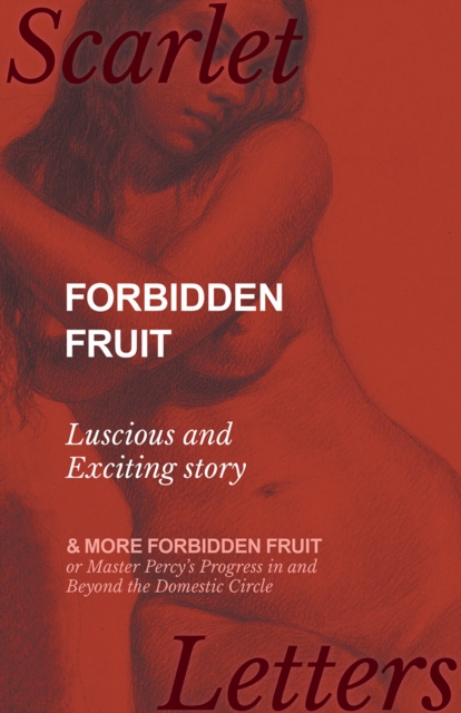 Book Cover for Forbidden Fruit - Luscious and Exciting story; and More Forbidden Fruit or Master Percy's Progress in and Beyond the Domestic Circle by Anon