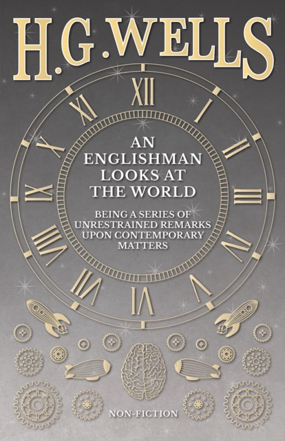 Book Cover for Englishman Looks at the World - Being a Series of Unrestrained Remarks Upon Contemporary Matters by H. G. Wells