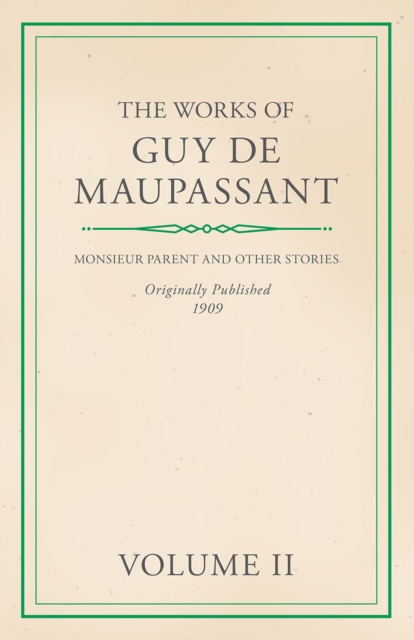 Book Cover for Works of Guy De Maupassant - Volume II - Monsieur Parent and Other Stories by Maupassant, Guy de