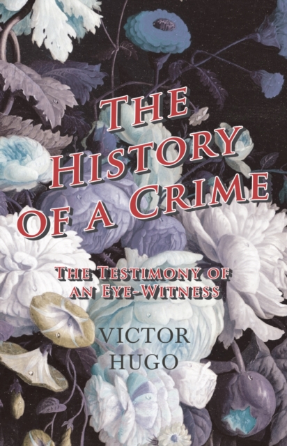 Book Cover for History Of A Crime : The Testimony Of An Eye-Witness - Vol IV by Victor Hugo