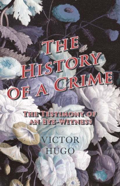 Book Cover for History Of A Crime : The Testimony Of An Eye-Witness - Vol IV by Hugo, Victor