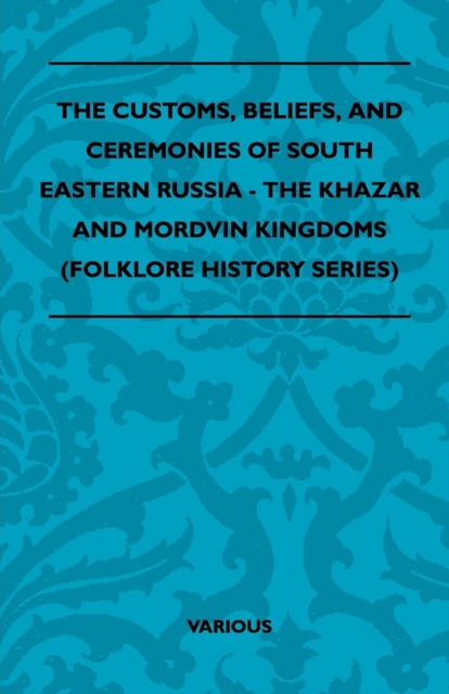 Book Cover for Customs, Beliefs, and Ceremonies of South Eastern Russia - The Khazar and Mordvin Kingdoms (Folklore History Series) by Various Authors