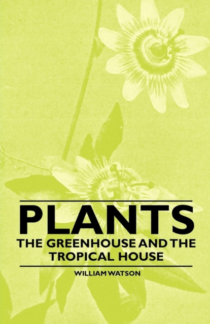 Book Cover for Plants - The Greenhouse and the Tropical House by William Watson