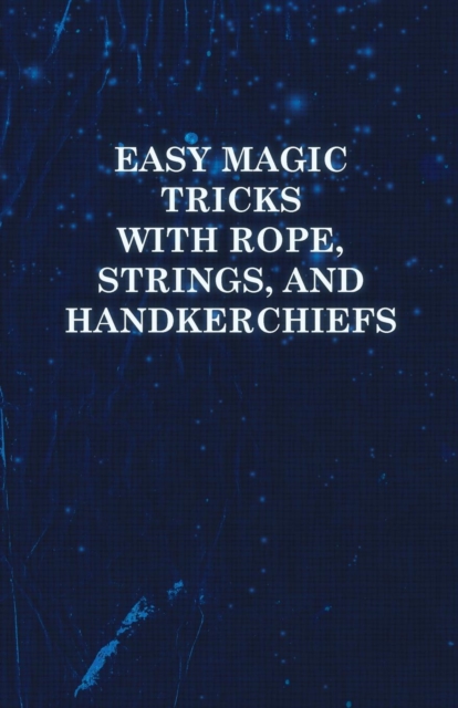 Book Cover for Easy Magic Tricks with Rope, Strings, and Handkerchiefs by Anon