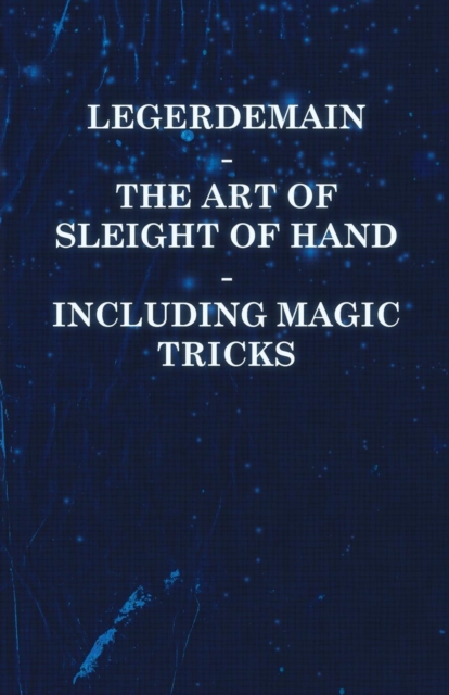 Legerdemain - The Art of Sleight of Hand - Including Magic Tricks