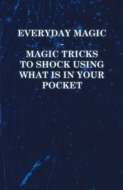 Book Cover for Everyday Magic - Magic Tricks to Shock Using What is in Your Pocket - Coins, Notes, Handkerchiefs, Cigarettes by Anon