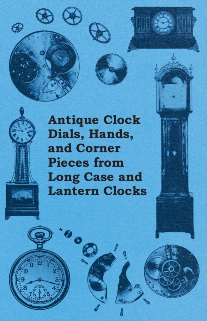 Book Cover for Antique Clock Dials, Hands, and Corner Pieces from Long Case and Lantern Clocks by Anon
