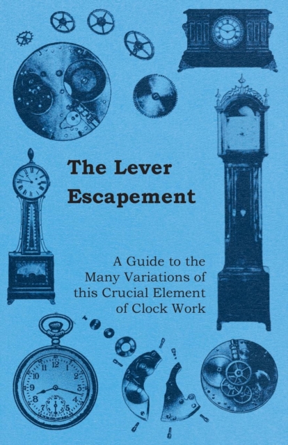 Book Cover for Lever Escapement - A Guide to the Many Variations of this Crucial Element of Clock Work by Anon