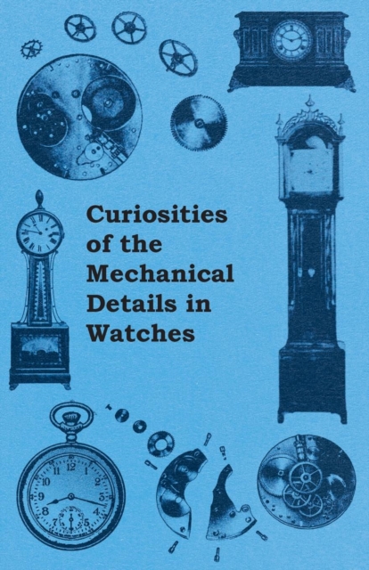 Book Cover for Curiosities of the Mechanical Details in Watches by Anon