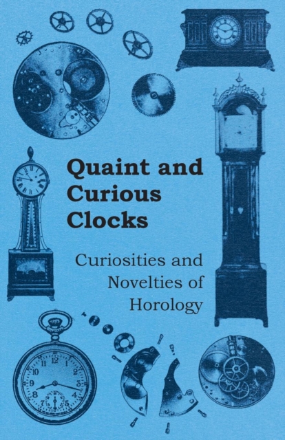 Book Cover for Quaint and Curious Clocks - Curiosities and Novelties of Horology by Anon