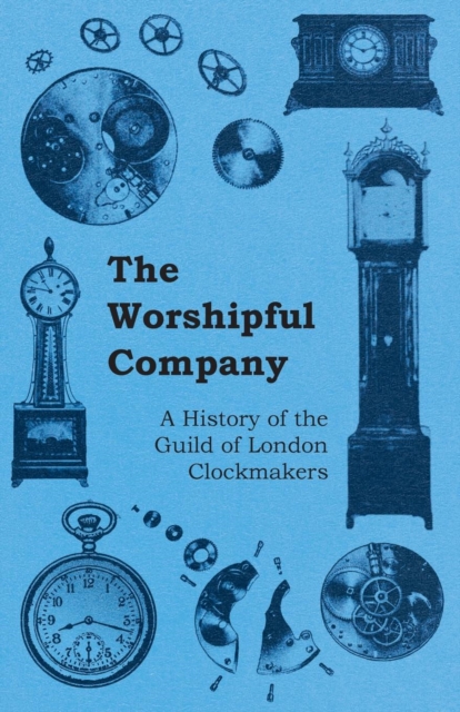 Book Cover for Worshipful Company - A History of the Guild of London Clockmakers by Anon