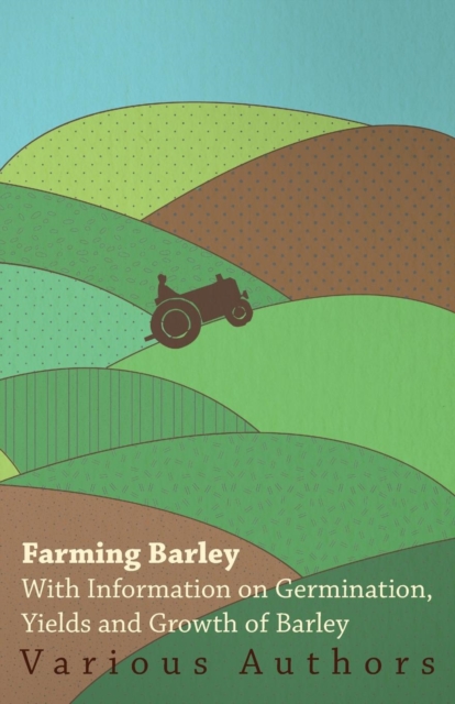 Book Cover for Farming Barley - With Information on Germination, Yields and Growth of Barley by Various