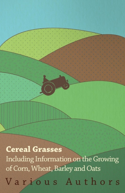 Book Cover for Cereal Grasses - Including Information on the Growing of Corn, Wheat, Barley and Oats by Various