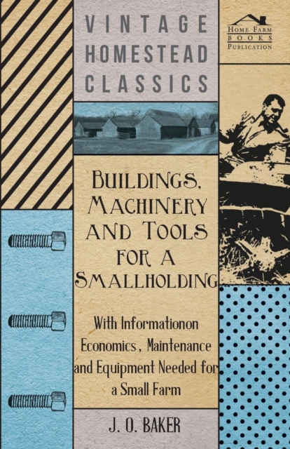 Book Cover for Buildings, Machinery and Tools for a Smallholding - With Information on Economics, Maintenance and Equipment Needed for a Small Farm by J. O. Baker