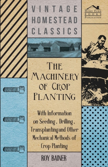 Book Cover for Machinery of Crop Planting - With Information on Seeding, Drilling, Transplanting and Other Mechanical Methods of Crop Planting by Various