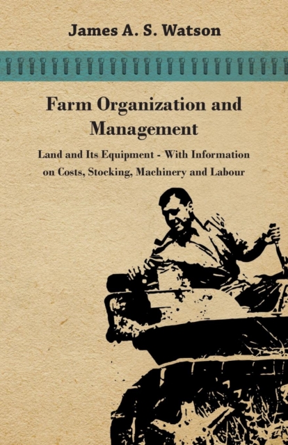 Book Cover for Farm Organization and Management - Land and Its Equipment - With Information on Costs, Stocking, Machinery and Labour by Various