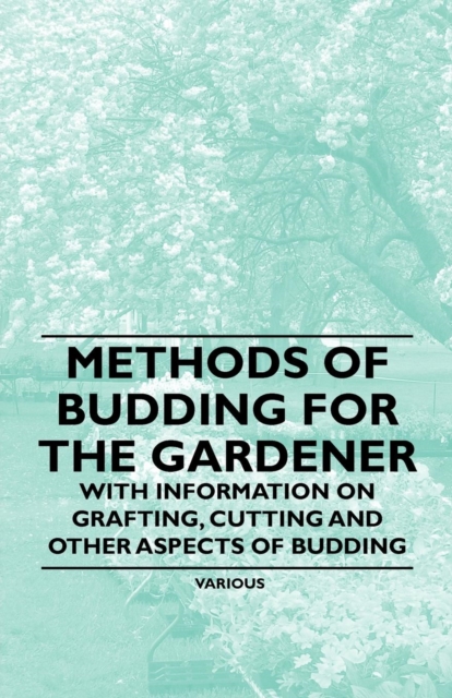 Book Cover for Methods of Budding for the Gardener - With Information on Grafting, Cutting and Other Aspects of Budding by Various