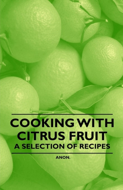 Book Cover for Cooking with Citrus Fruit - A Selection of Recipes by Anon