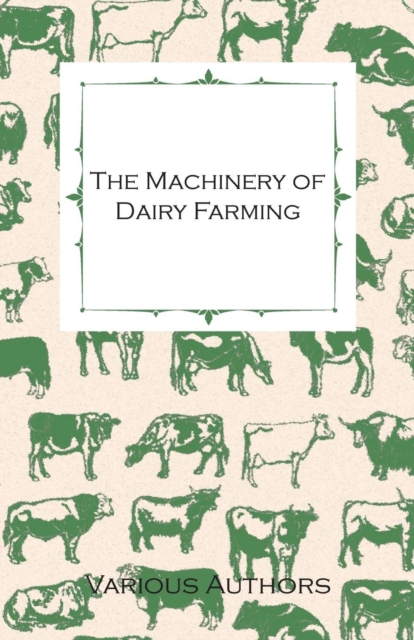 Book Cover for Machinery of Dairy Farming - With Information on Milking, Separating, Sterilizing and Other Mechanical Aspects of Dairy Production by Various