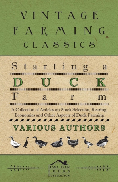 Book Cover for Starting a Duck Farm - A Collection of Articles on Stock Selection, Rearing, Economics and Other Aspects of Duck Farming by Various