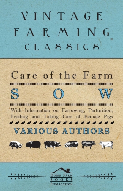 Book Cover for Care of the Farm Sow - With Information on Farrowing, Parturition, Feeding and Taking Care of Female Pigs by Various