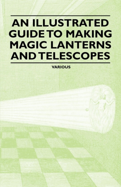 Book Cover for Illustrated Guide to Making Magic Lanterns and Telescopes by Various