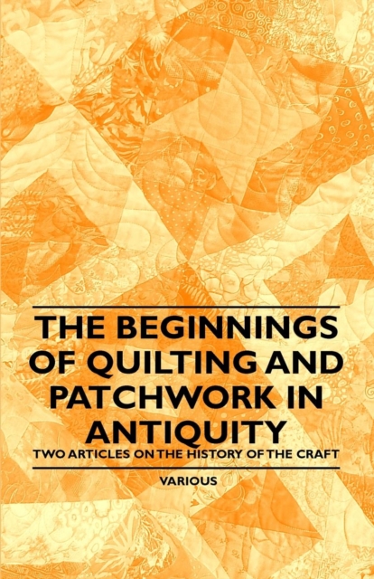 Book Cover for Beginnings of Quilting and Patchwork in Antiquity - Two Articles on the History of the Craft by Various Authors