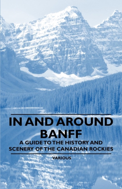 Book Cover for In and Around Banff - A Guide to the History and Scenery of the Canadian Rockies by Various