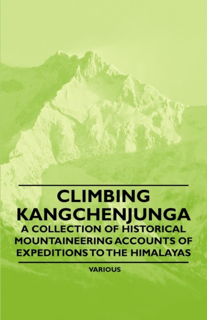 Book Cover for Climbing Kangchenjunga - A Collection of Historical Mountaineering Accounts of Expeditions to the Himalayas by Various