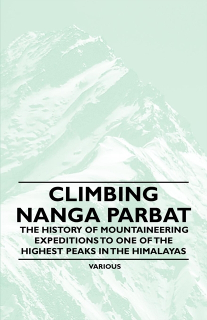 Book Cover for Climbing Nanga Parbat - The History of Mountaineering Expeditions to One of the Highest Peaks in the Himalayas by Various