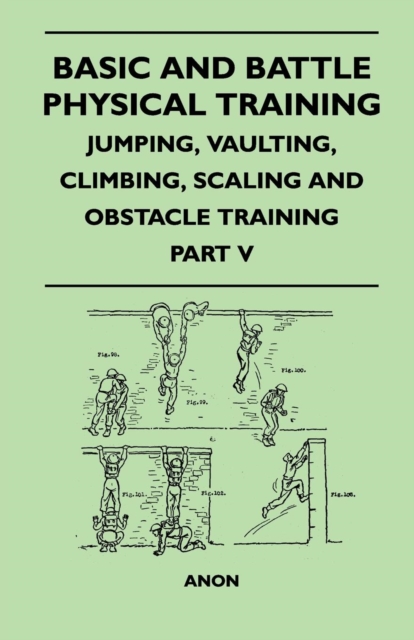 Book Cover for Basic and Battle Physical Training - Jumping, Vaulting, Climbing, Scaling and Obstacle Training - Part V by Anon