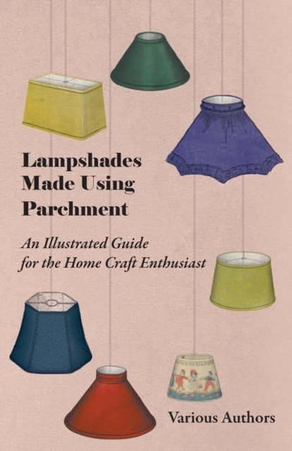 Book Cover for Lampshades Made Using Parchment - An Illustrated Guide for the Home Craft Enthusiast by Various