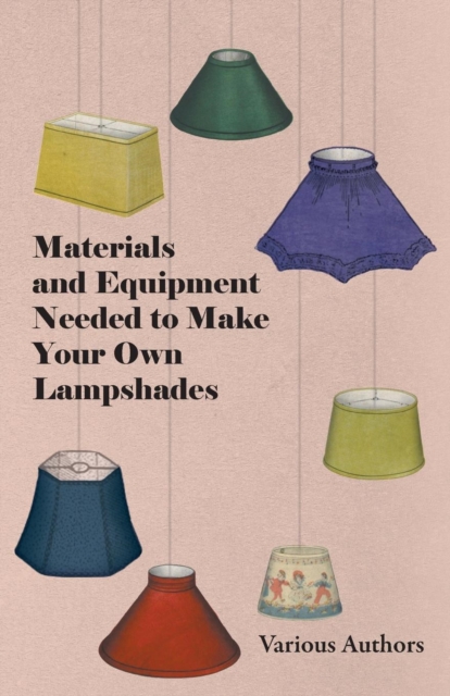 Book Cover for Materials and Equipment Needed to Make Your Own Lampshades by Various