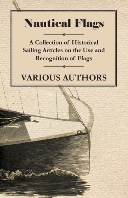 Book Cover for Nautical Flags - A Collection of Historical Sailing Articles on the Use and Recognition of Flags by Various Authors