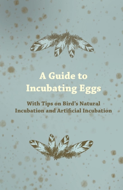 Book Cover for Guide to Incubating Eggs - With Tips on Bird's Natural Incubation and Artificial Incubation by Anon