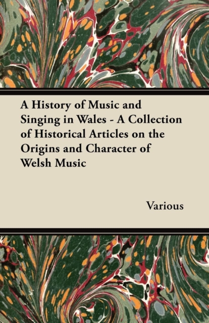 Book Cover for History of Music and Singing in Wales - A Collection of Historical Articles on the Origins and Character of Welsh Music by Various