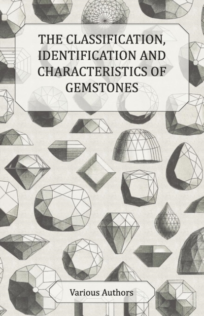 Book Cover for Classification, Identification and Characteristics of Gemstones - A Collection of Historical Articles on Precious and Semi-Precious Stones by Various