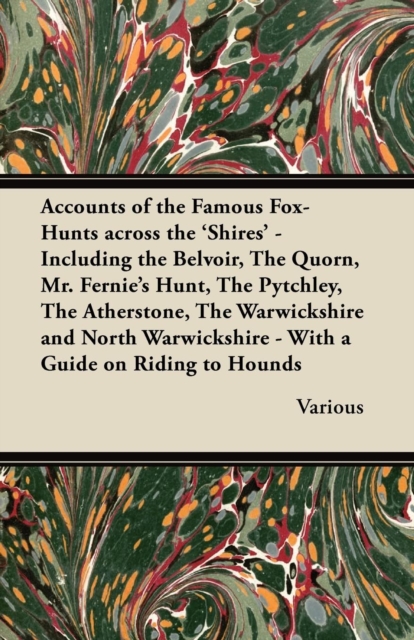 Book Cover for Accounts of the Famous Fox-Hunts Across the 'Shires' - Including the Belvoir, the Quorn, Mr. Fernie's Hunt, the Pytchley, the Atherstone, the Warwicks by Various