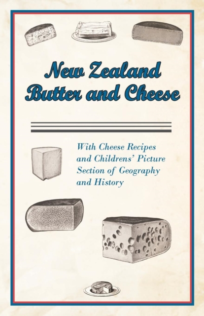 Book Cover for New Zealand Butter and Cheese - With Cheese Recipes and Childrens' Picture Section of Geography and History by Anon